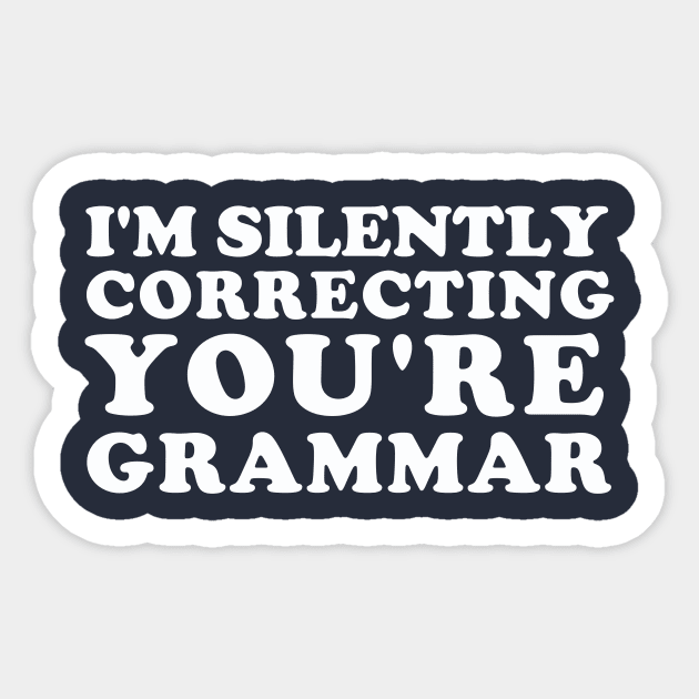 I'm Silently Correcting You're Grammar Sticker by dumbshirts